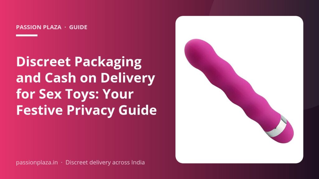 Discreet Packaging and Cash on Delivery for Sex Toys: Your Festive Privacy Guide